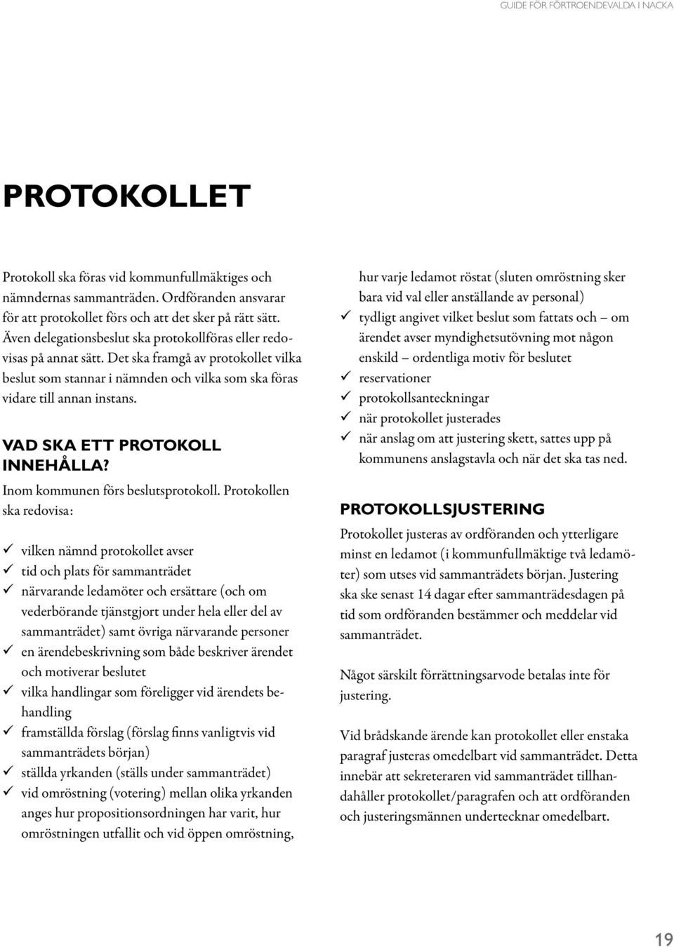 Vad ska ett protokoll innehålla? Inom kommunen förs beslutsprotokoll.