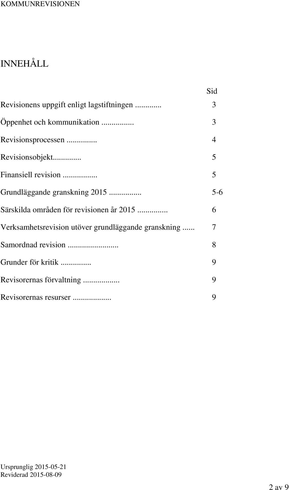 .. 5-6 Särskilda områden för revisionen år 2015... 6 Verksamhetsrevision utöver grundläggande granskning.