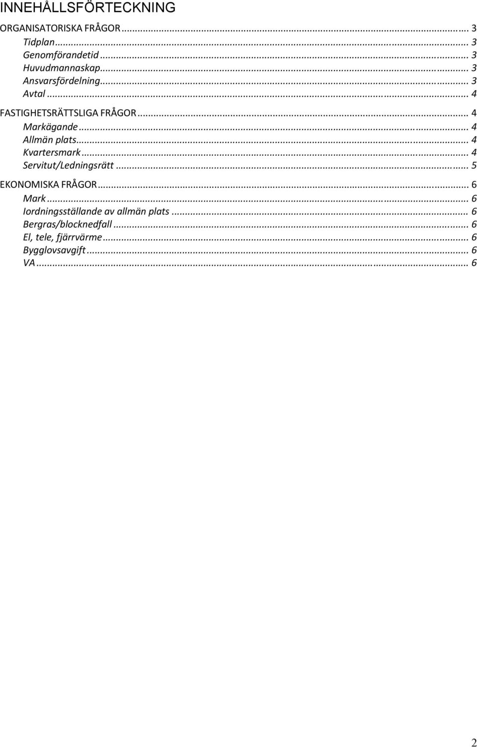 .. 4 Kvartersmark... 4 Servitut/Ledningsrätt... 5 EKONOMISKA FRÅGOR... 6 Mark.