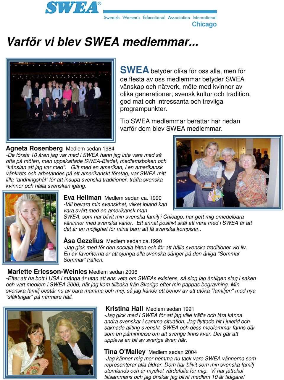 och trevliga programpunkter. Tio SWEA medlemmar berättar här nedan varför dom blev SWEA medlemmar.