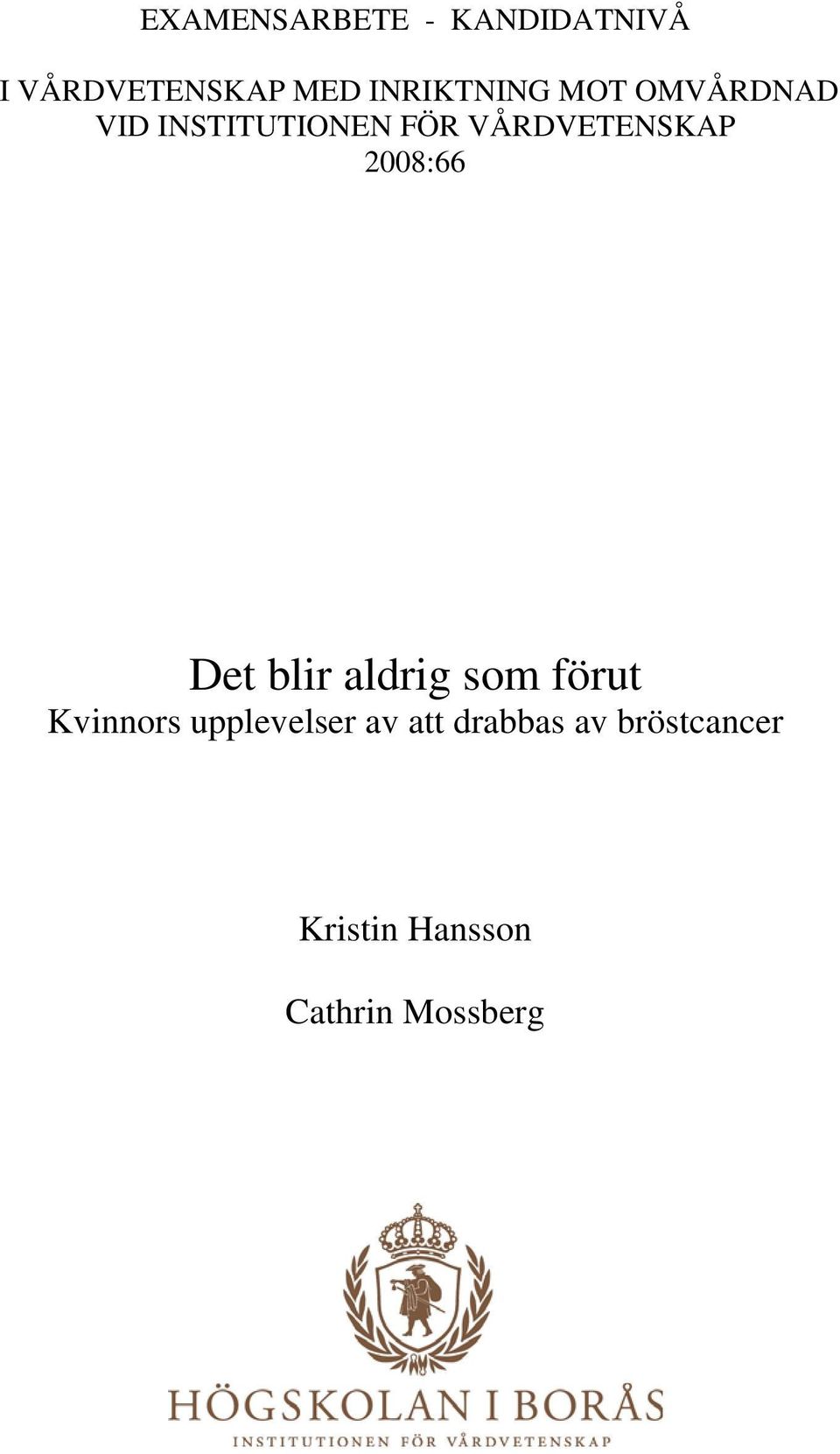 VÅRDVETENSKAP 2008:66 Det blir aldrig som förut Kvinnors