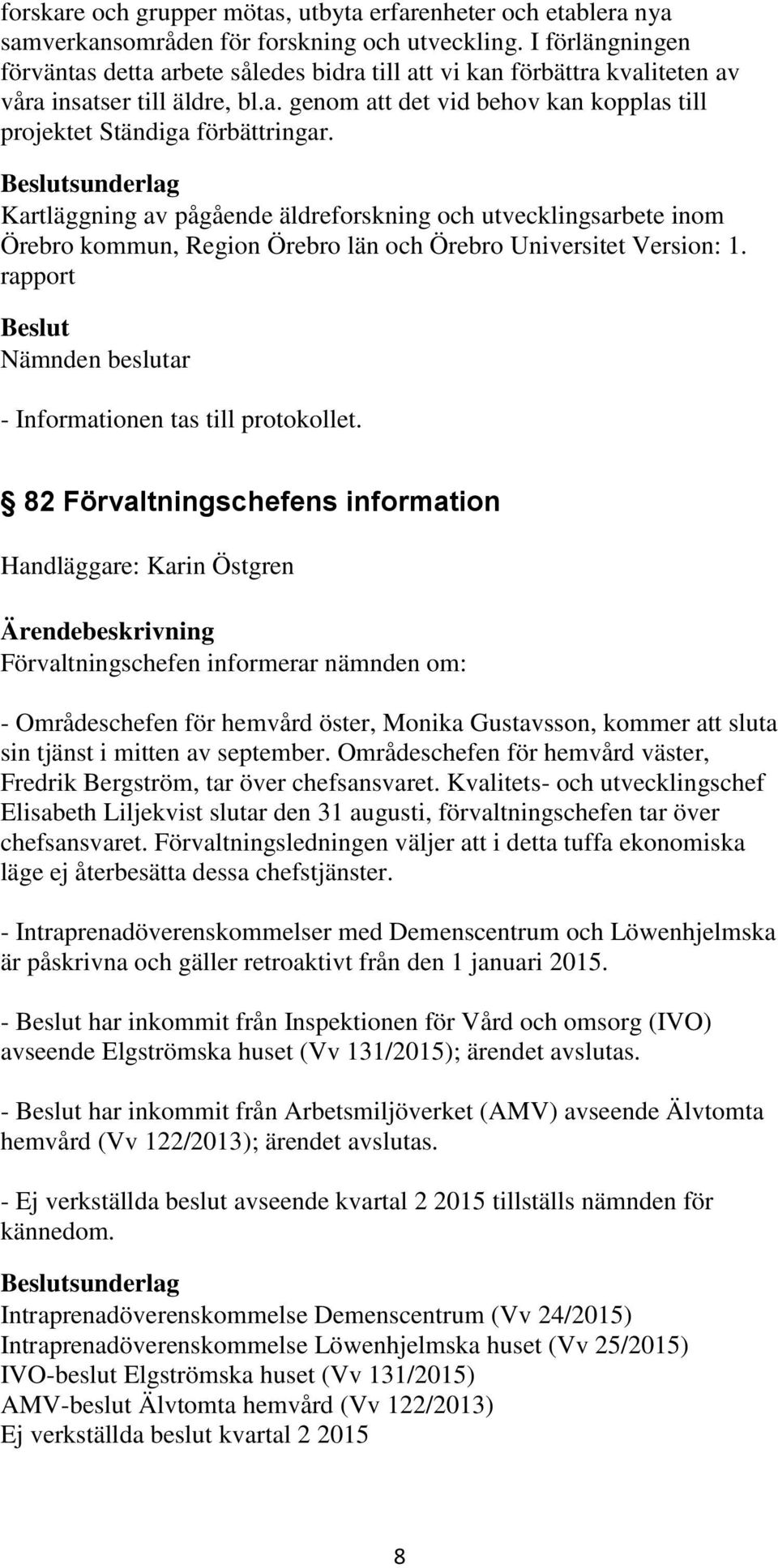 sunderlag Kartläggning av pågående äldreforskning och utvecklingsarbete inom Örebro kommun, Region Örebro län och Örebro Universitet Version: 1.