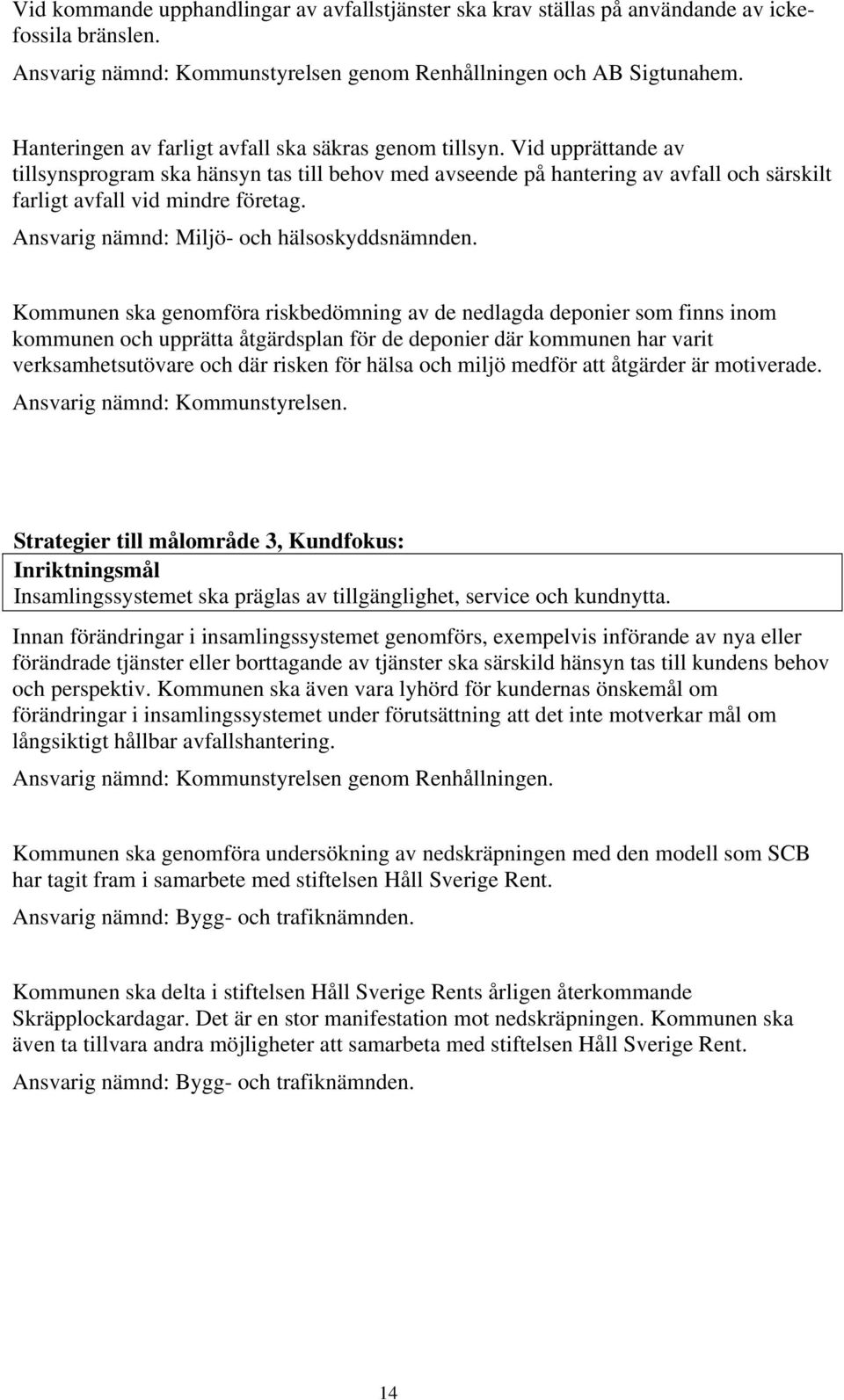 Ansvarig nämnd: Miljö- och hälsoskyddsnämnden.