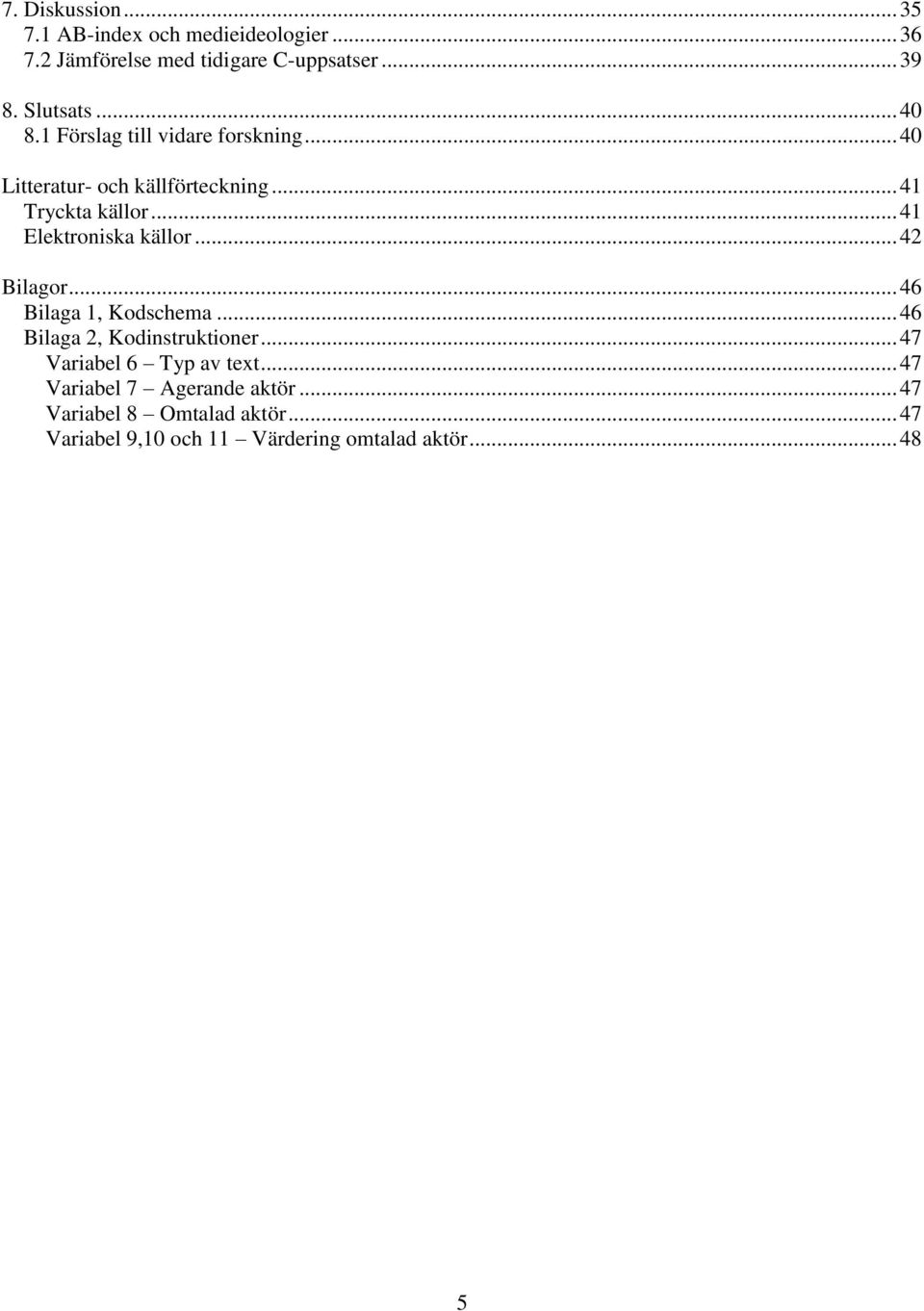 .. 41 Elektroniska källor... 42 Bilagor... 46 Bilaga 1, Kodschema... 46 Bilaga 2, Kodinstruktioner.