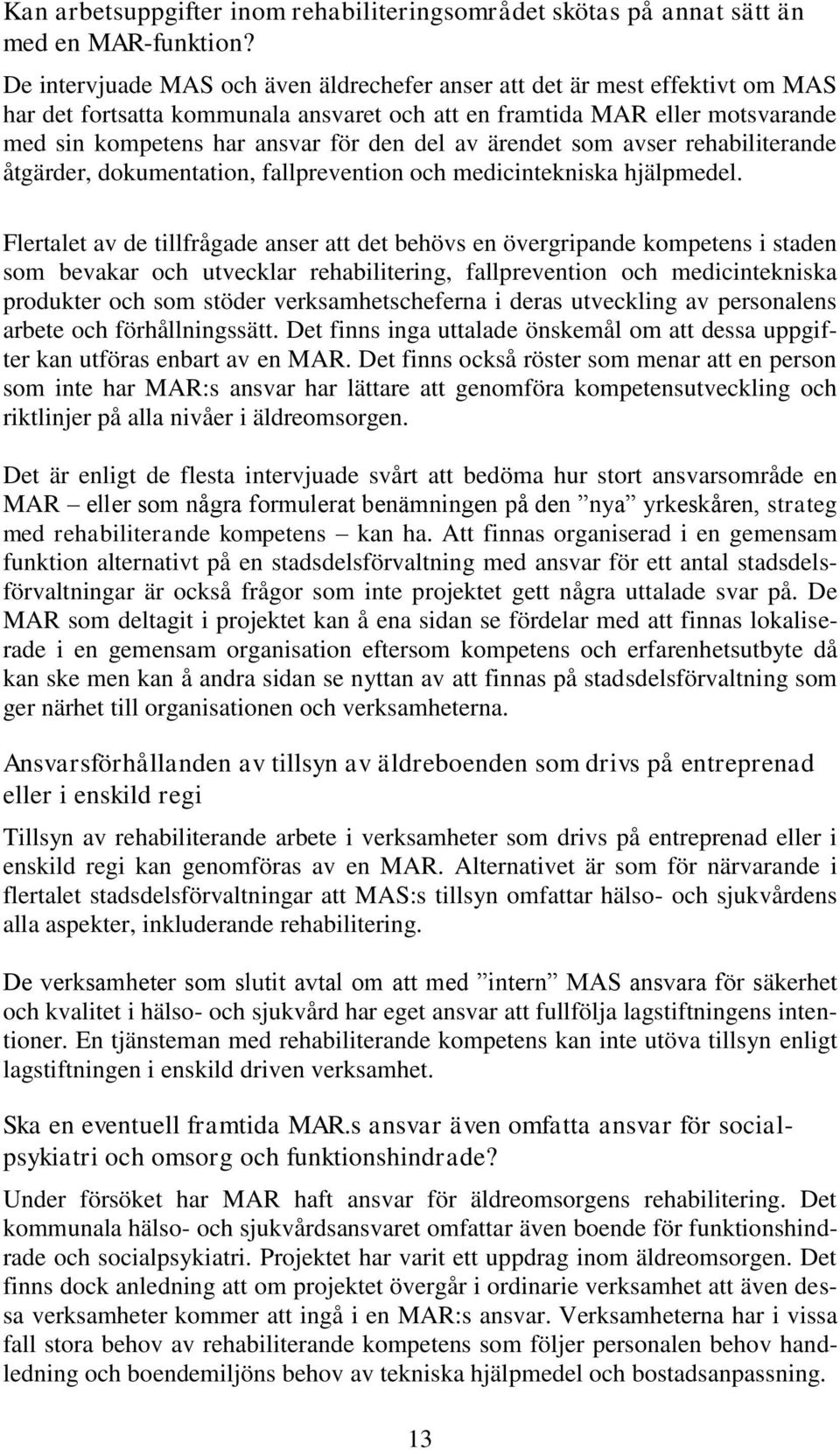 av ärendet som avser rehabiliterande åtgärder, dokumentation, fallprevention och medicintekniska hjälpmedel.