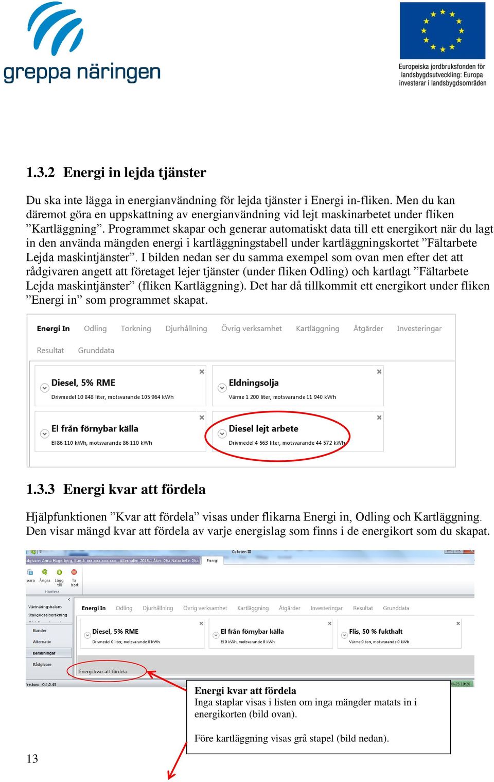 Programmet skapar och generar automatiskt data till ett energikort när du lagt in den använda mängden energi i kartläggningstabell under kartläggningskortet Fältarbete Lejda maskintjänster.