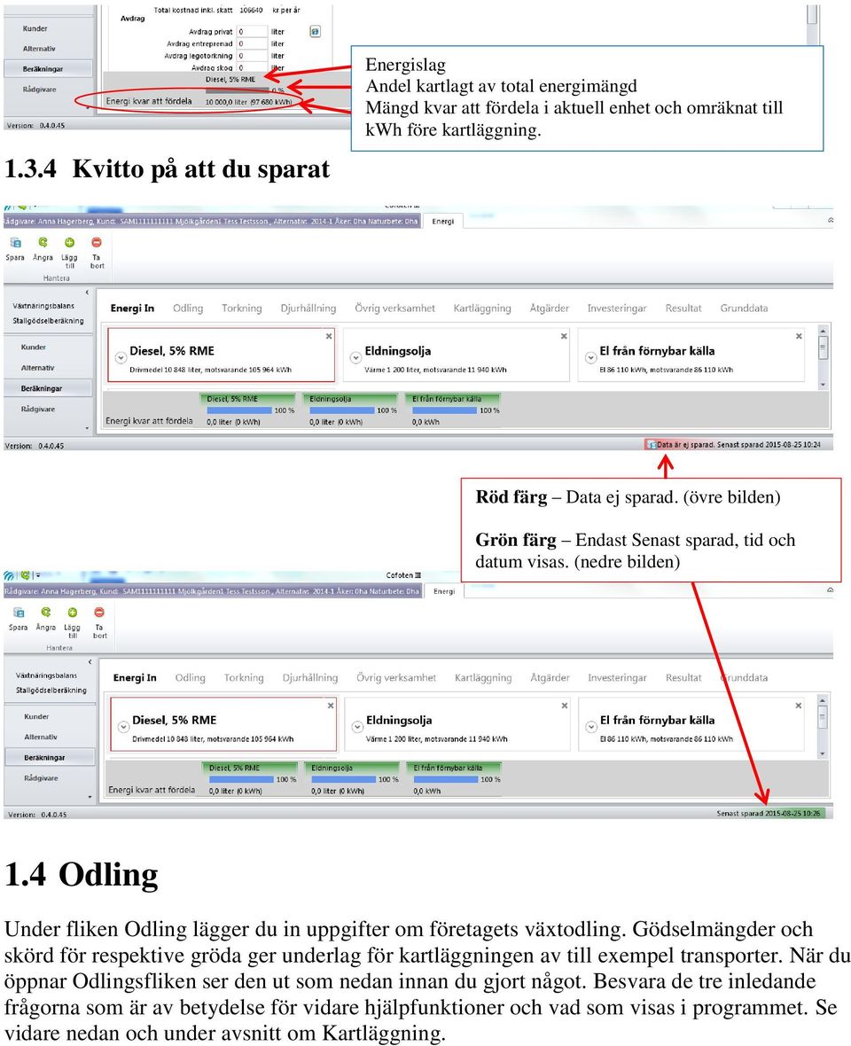 4 Odling Under fliken Odling lägger du in uppgifter om företagets växtodling.