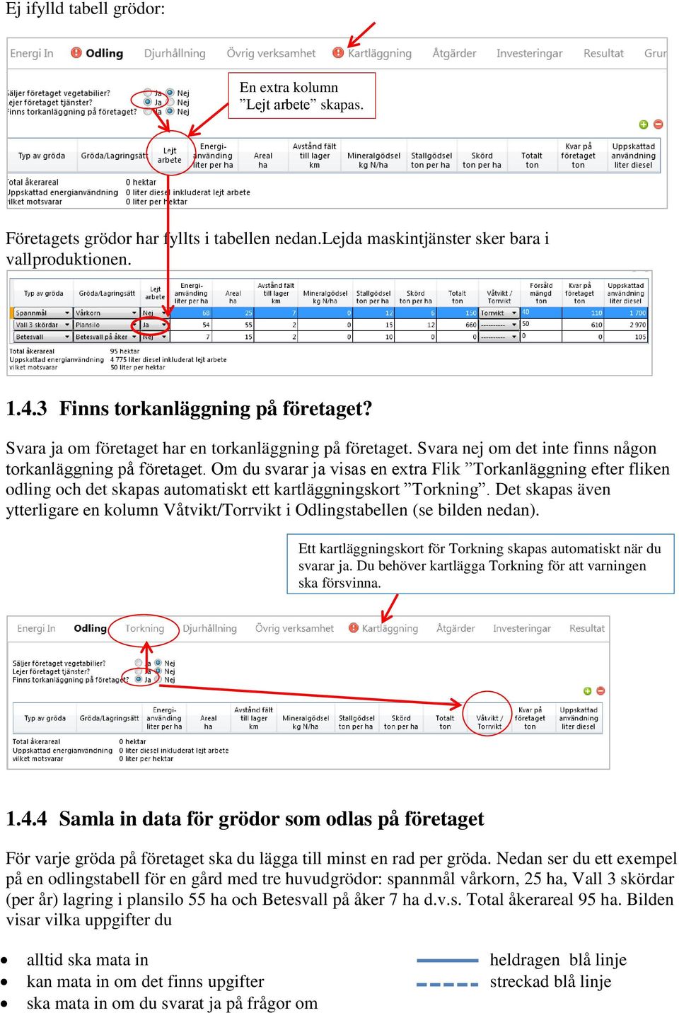 Om du svarar ja visas en extra Flik Torkanläggning efter fliken odling och det skapas automatiskt ett kartläggningskort Torkning.