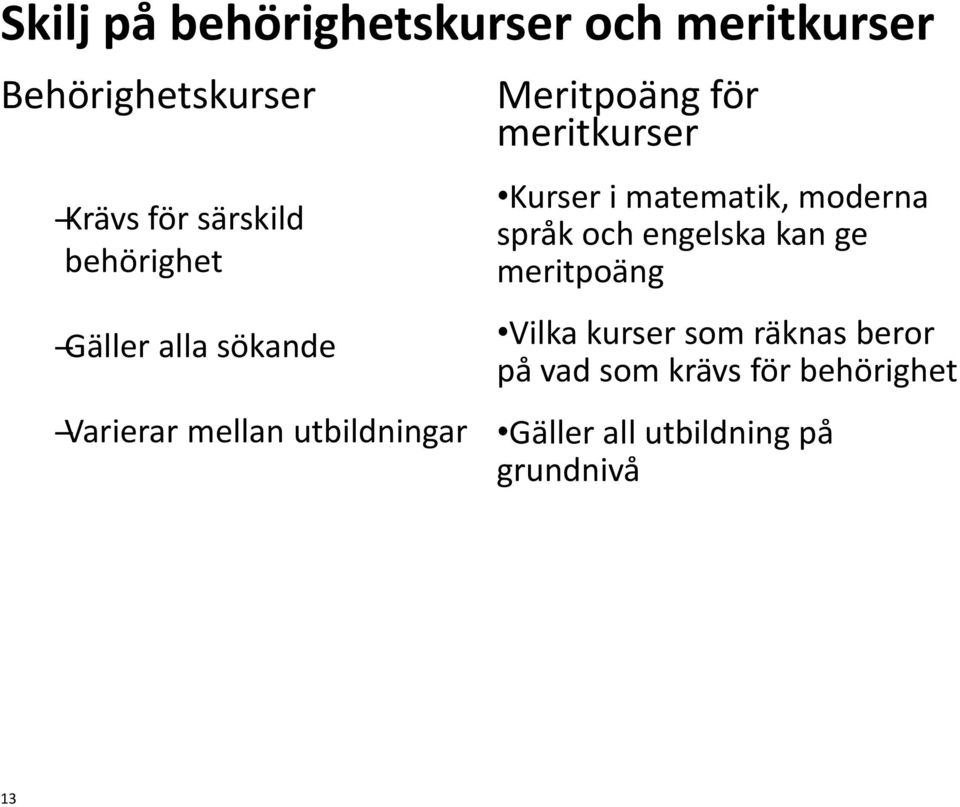 meritkurser Kurser i matematik, moderna språk och engelska kan ge meritpoäng Vilka