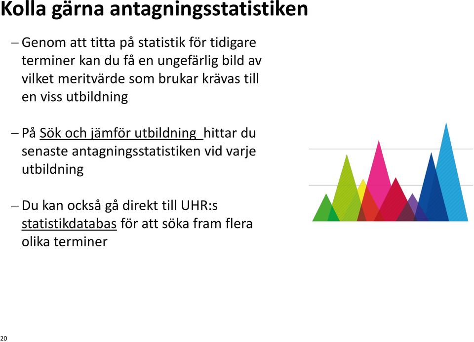 På Sök och jämför utbildning hittar du senaste antagningsstatistiken vid varje utbildning