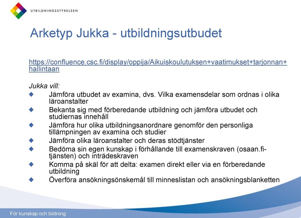 genomför den personliga tillämpningen av examina och studier Jämföra olika läroanstalter och deras stödtjänster Bedöma sin egen kunskap i förhållande till examenskraven (osaan.