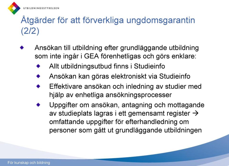 Effektivare ansökan och inledning av studier med hjälp av enhetliga ansökningsprocesser Uppgifter om ansökan, antagning och