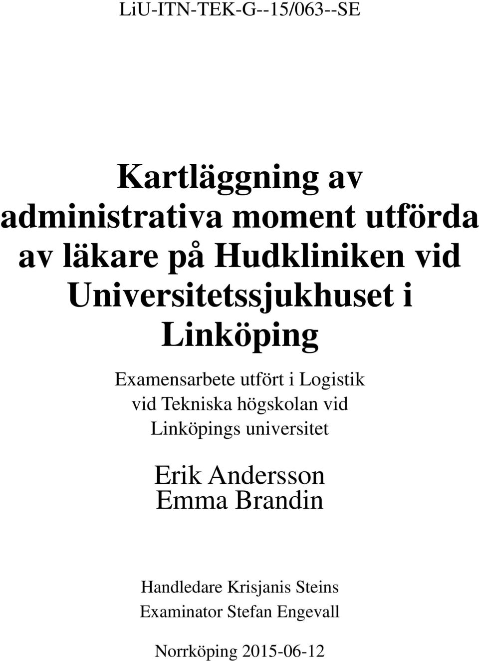 i Logistik vid Tekniska högskolan vid Linköpings universitet Erik Andersson Emma