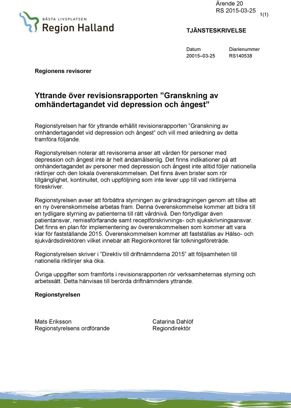 Regionstyrelsen noterar att revisorerna anser att vården för personer med depression och ångest inte är helt ändamålsenlig.