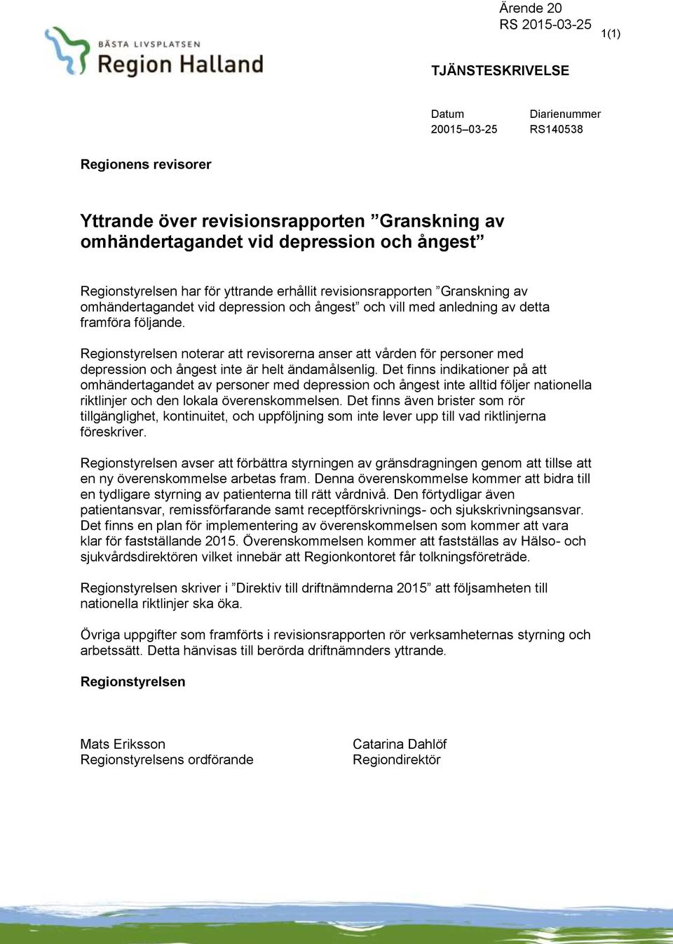 Regionstyrelsen noterar att revisorerna anser att vården för personer med depression och ångest inte är helt ändamålsenlig.