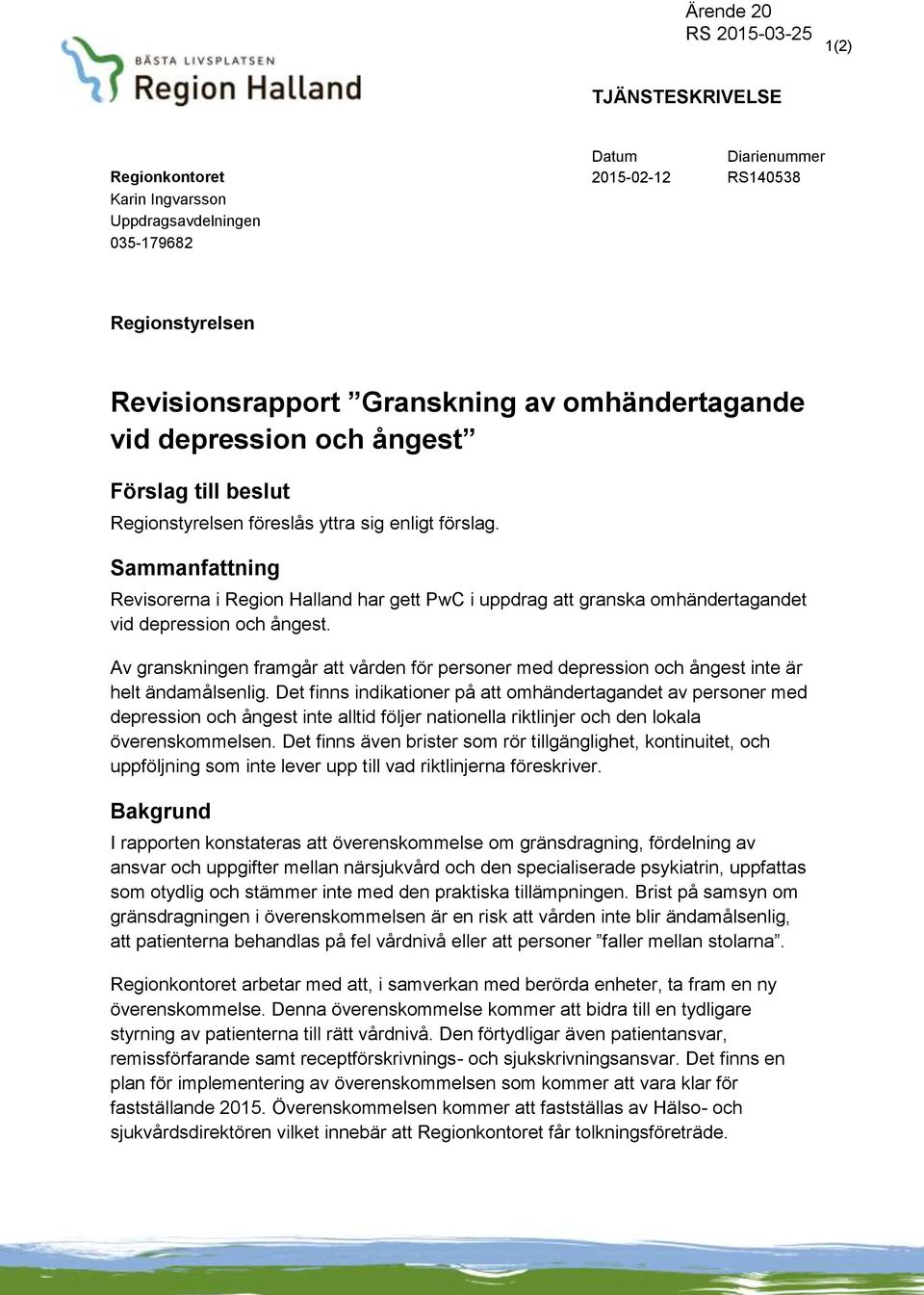 Sammanfattning Revisorerna i Region Halland har gett i uppdrag att granska omhändertagandet vid depression och ångest.