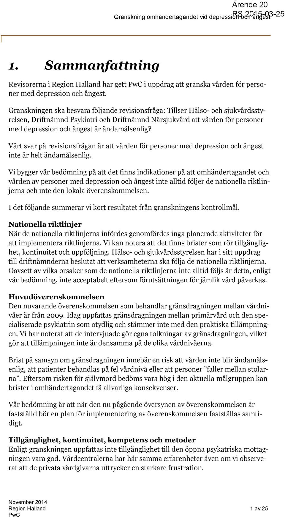 ändamålsenlig? Vårt svar på revisionsfrågan är att vården för personer med depression och ångest inte är helt ändamålsenlig.