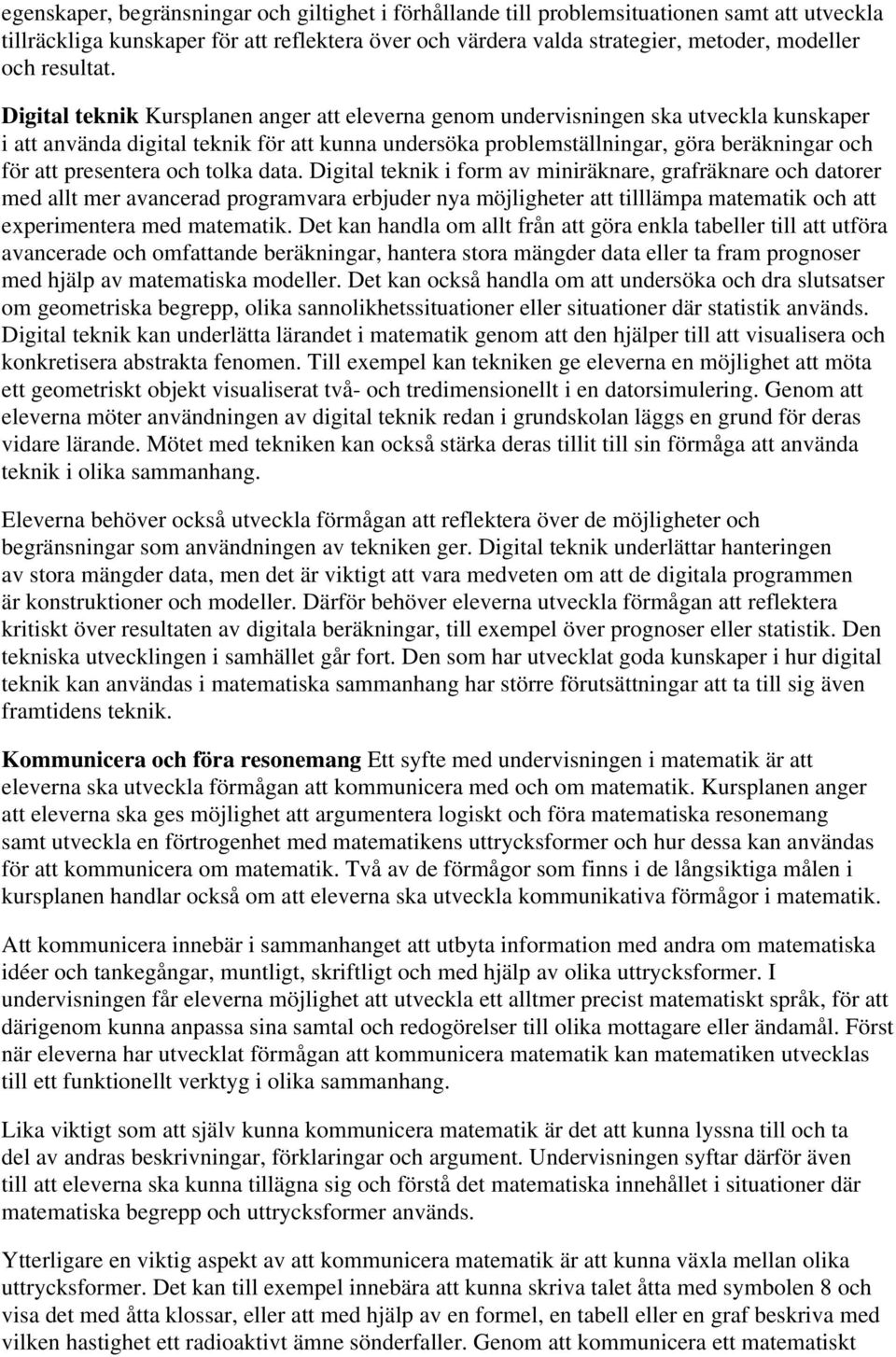 Digital teknik Kursplanen anger att eleverna genom undervisningen ska utveckla kunskaper i att använda digital teknik för att kunna undersöka problemställningar, göra beräkningar och för att