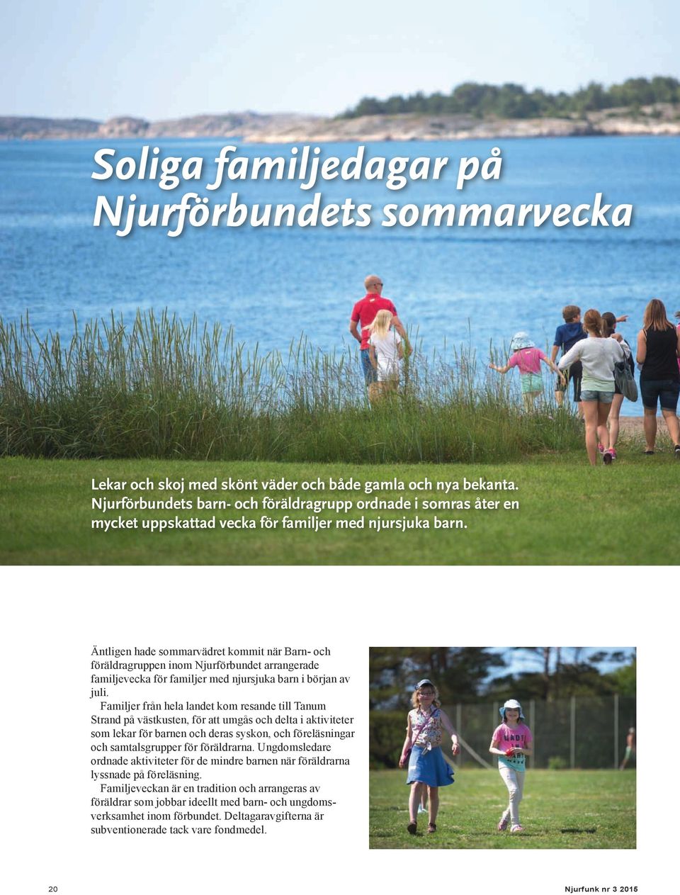 Äntligen hade sommarvädret kommit när Barn- och föräldragruppen inom Njurförbundet arrangerade familjevecka för familjer med njursjuka barn i början av juli.