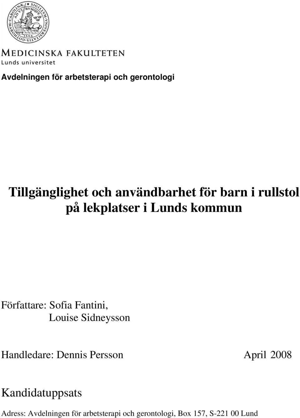 Sofia Fantini, Louise Sidneysson Handledare: Dennis Persson April 2008