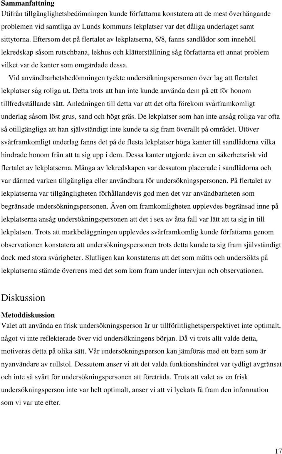 omgärdade dessa. Vid användbarhetsbedömningen tyckte undersökningspersonen över lag att flertalet lekplatser såg roliga ut.