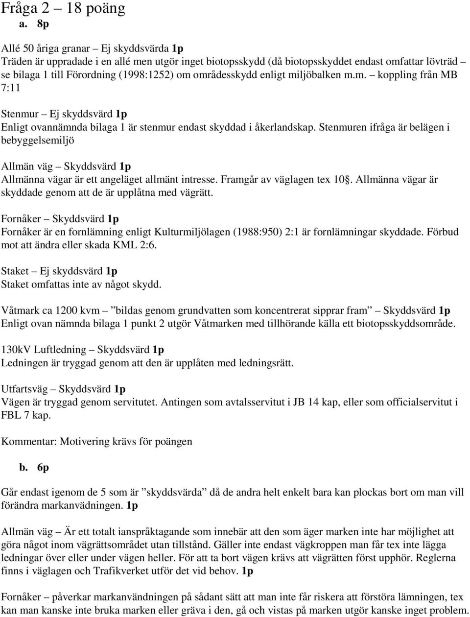 miljöbalken m.m. kppling från MB 7:11 Stenmur Ej skyddsvärd 1p Enligt vannämnda bilaga 1 är stenmur endast skyddad i åkerlandskap.