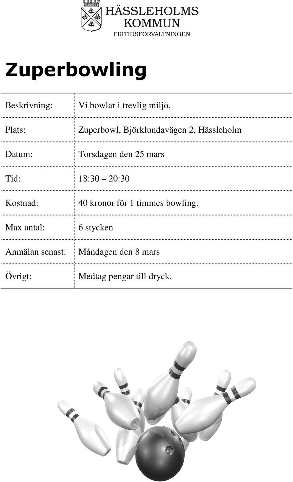 mars Tid: 18:30 20:30 40 kronor för 1 timmes bowling.