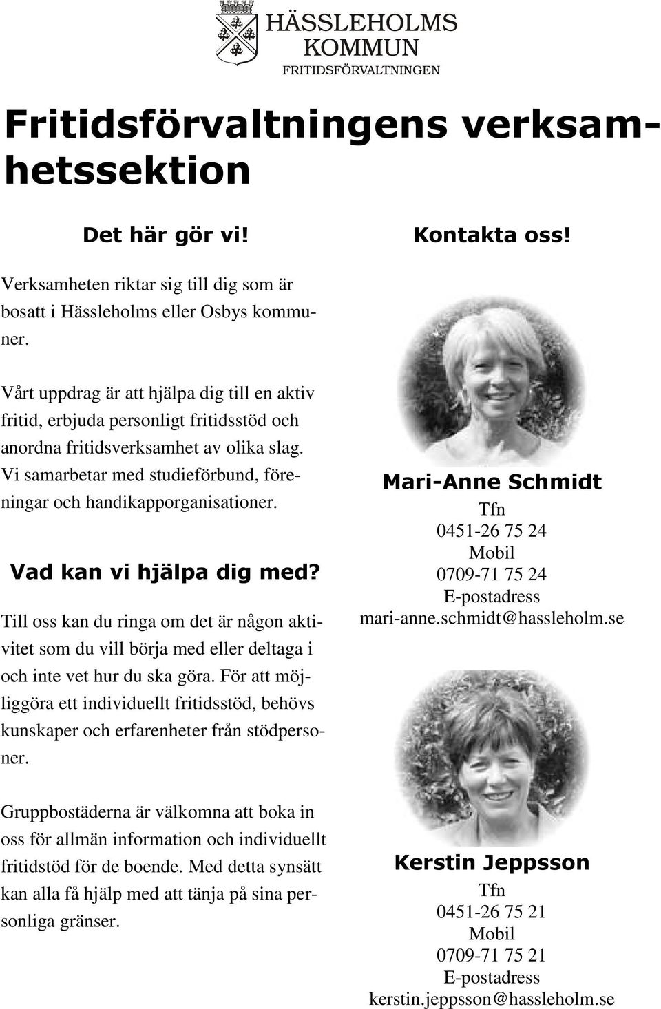 Vi samarbetar med studieförbund, föreningar och handikapporganisationer. Vad kan vi hjälpa dig med?