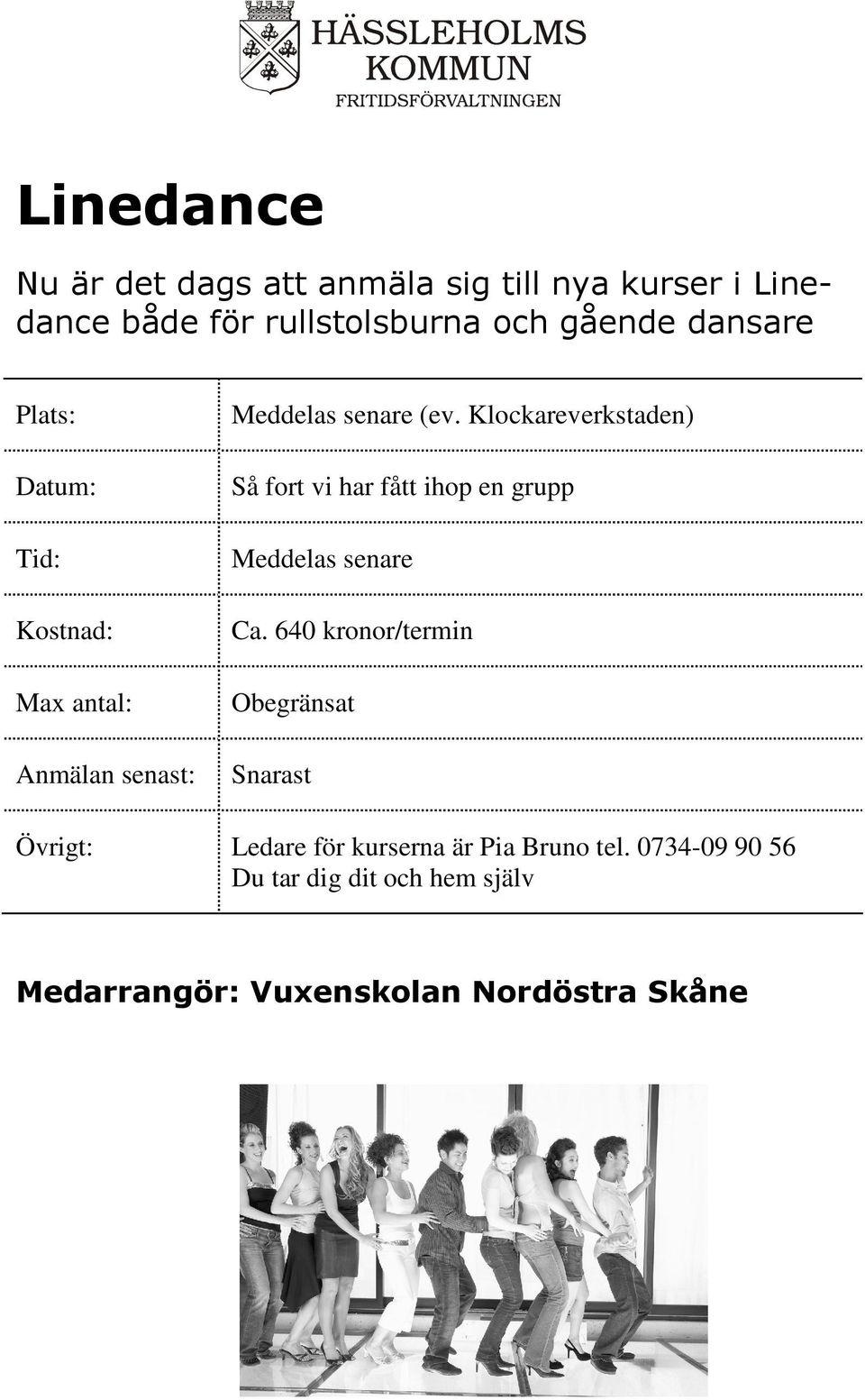 Klockareverkstaden) Så fort vi har fått ihop en grupp Meddelas senare Ca.