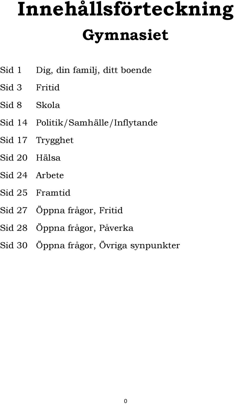 Sid 20 Hälsa Sid 24 Arbete Sid 25 Framtid Sid 27 Öppna frågor, Fritid