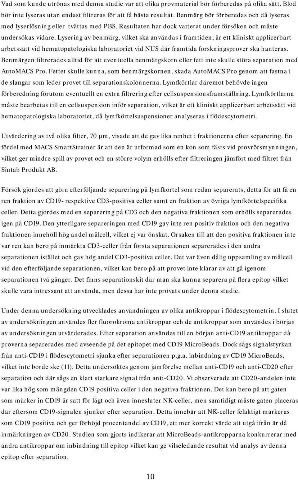 Lysering av benmärg, vilket ska användas i framtiden, är ett kliniskt applicerbart arbetssätt vid hematopatologiska laboratoriet vid NUS där framtida forskningsprover ska hanteras.