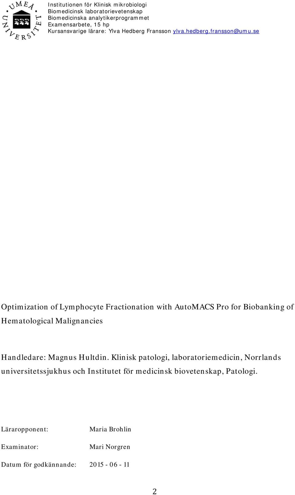 se Optimization of Lymphocyte Fractionation with AutoMACS Pro for Biobanking of Hematological Malignancies Handledare: Magnus Hultdin.