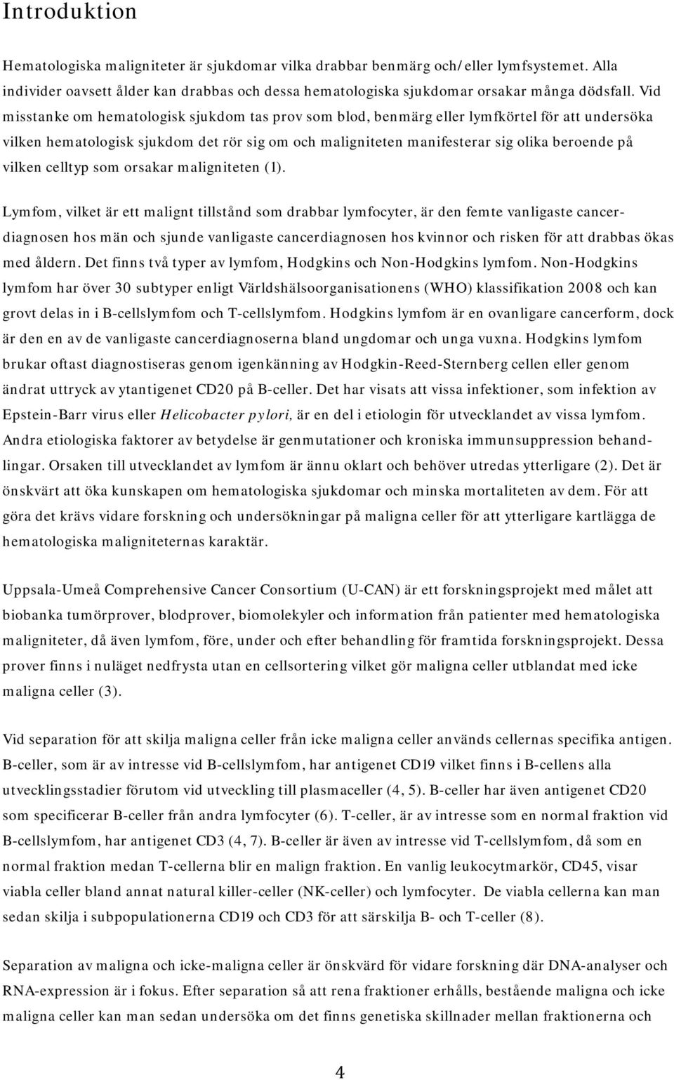 vilken celltyp som orsakar maligniteten (1).