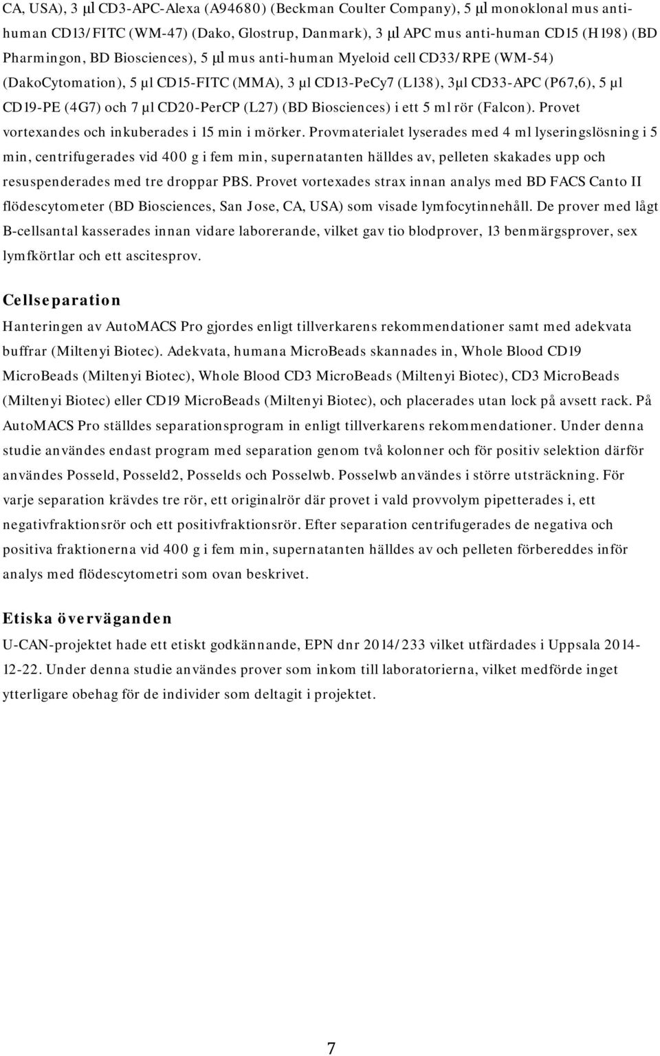 Biosciences) i ett 5 ml rör (Falcon). Provet vortexandes och inkuberades i 15 min i mörker.