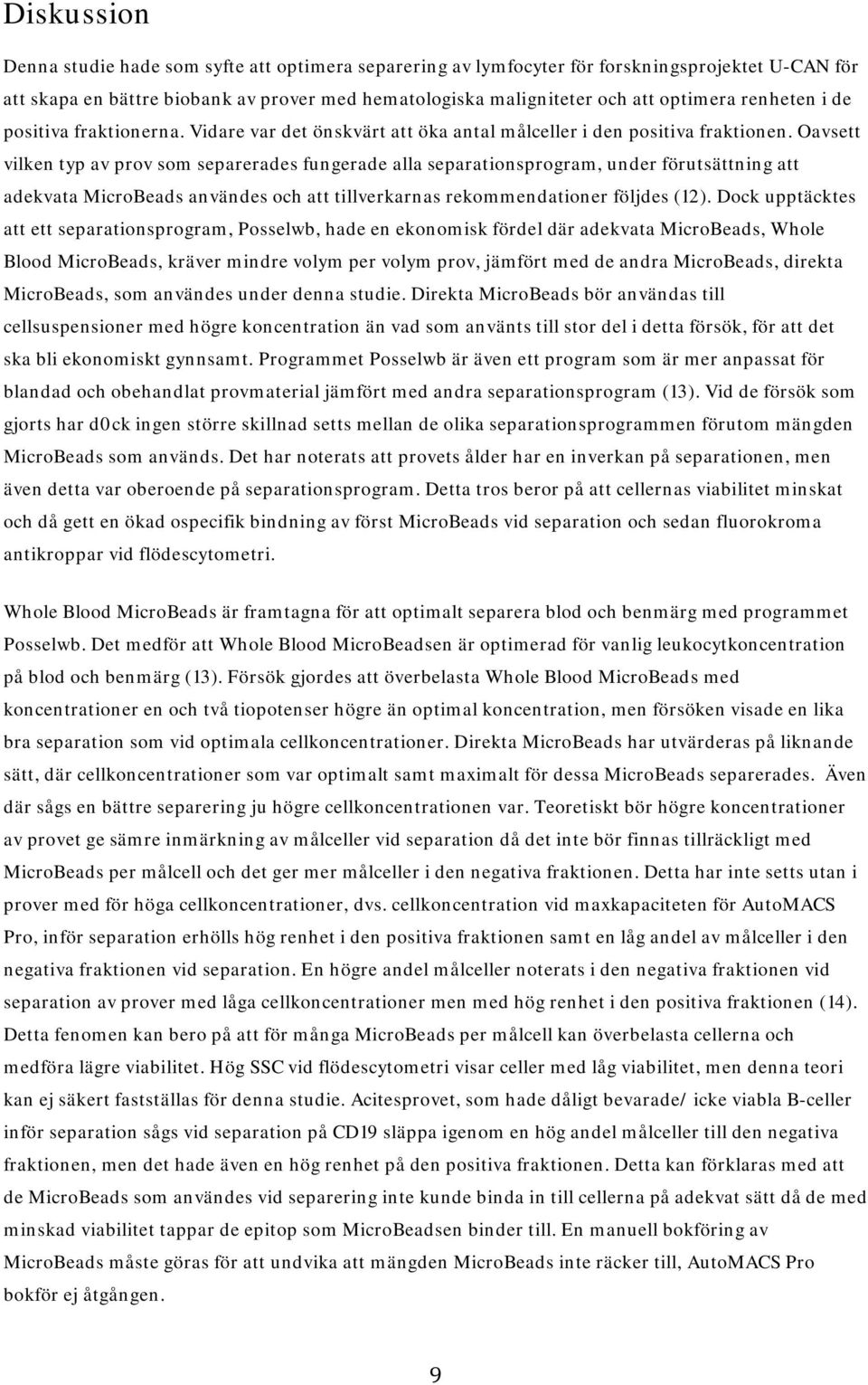 Oavsett vilken typ av prov som separerades fungerade alla separationsprogram, under förutsättning att adekvata MicroBeads användes och att tillverkarnas rekommendationer följdes (12).