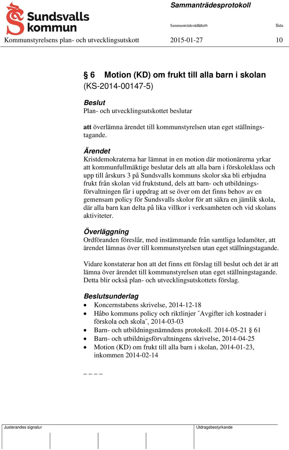 Kristdemokraterna har lämnat in en motion där motionärerna yrkar att kommunfullmäktige beslutar dels att alla barn i förskoleklass och upp till årskurs 3 på Sundsvalls kommuns skolor ska bli erbjudna