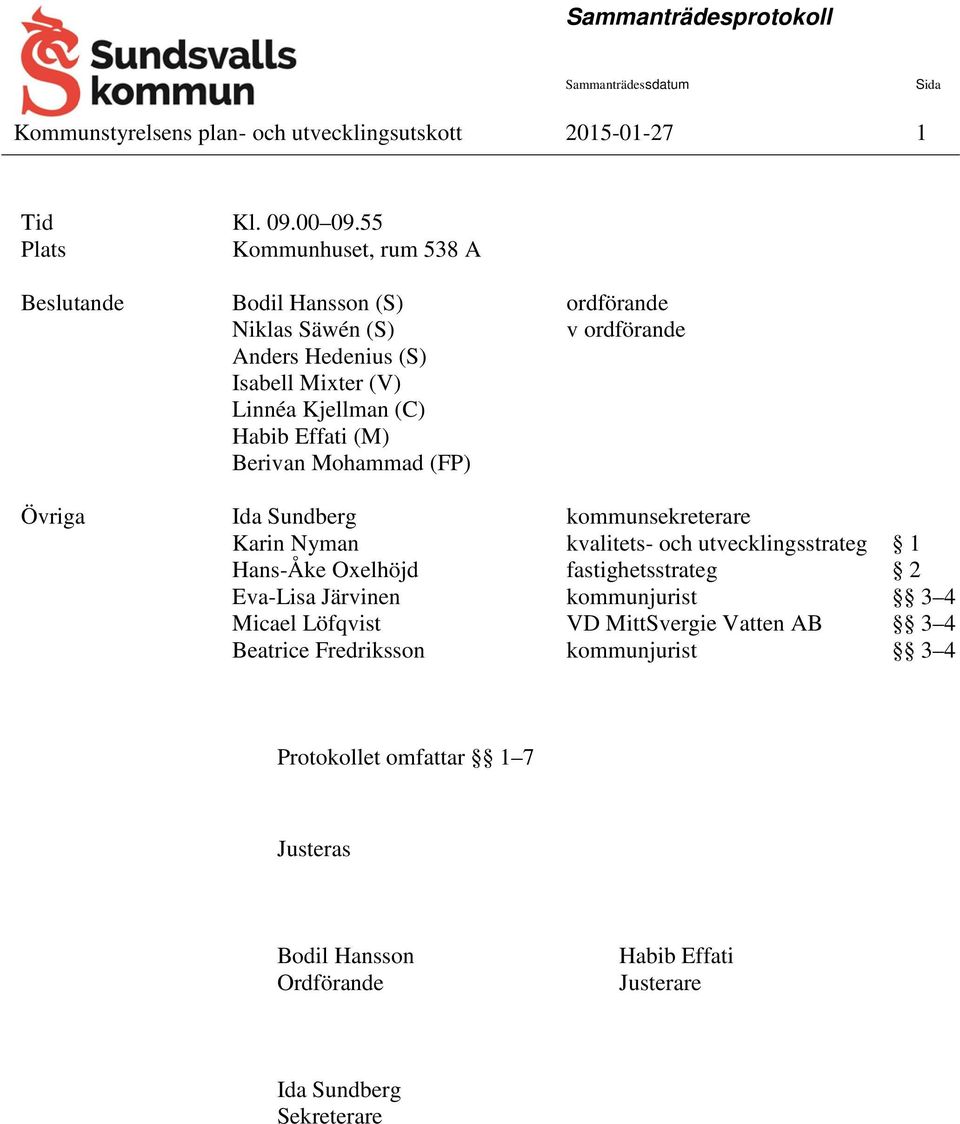 Habib Effati (M) Berivan Mohammad (FP) Övriga Ida Sundberg kommunsekreterare Karin Nyman kvalitets- och utvecklingsstrateg 1 Hans-Åke Oxelhöjd