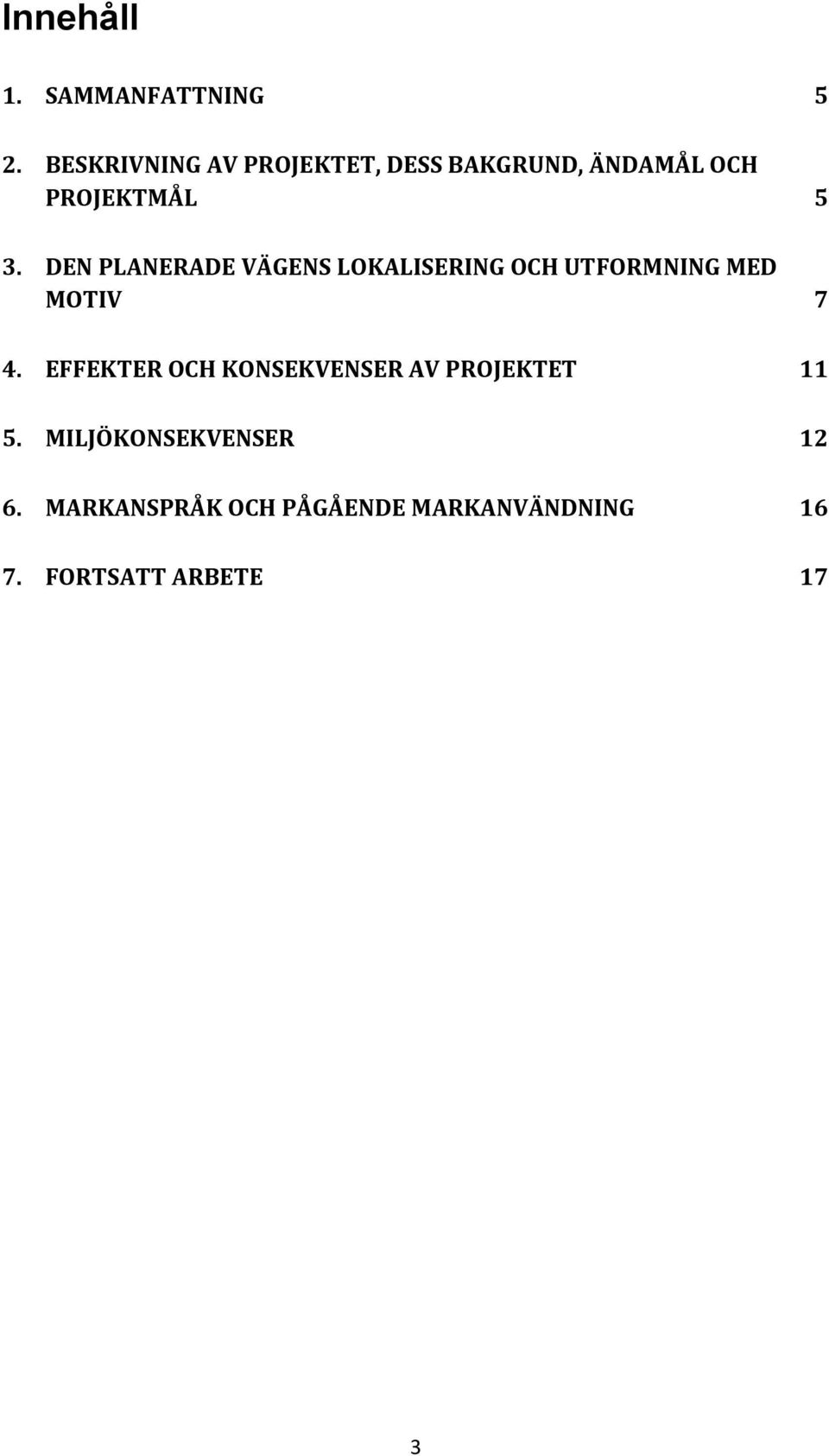 DEN PLANERADE VÄGENS LOKALISERING OCH UTFORMNING MED MOTIV 7 4.