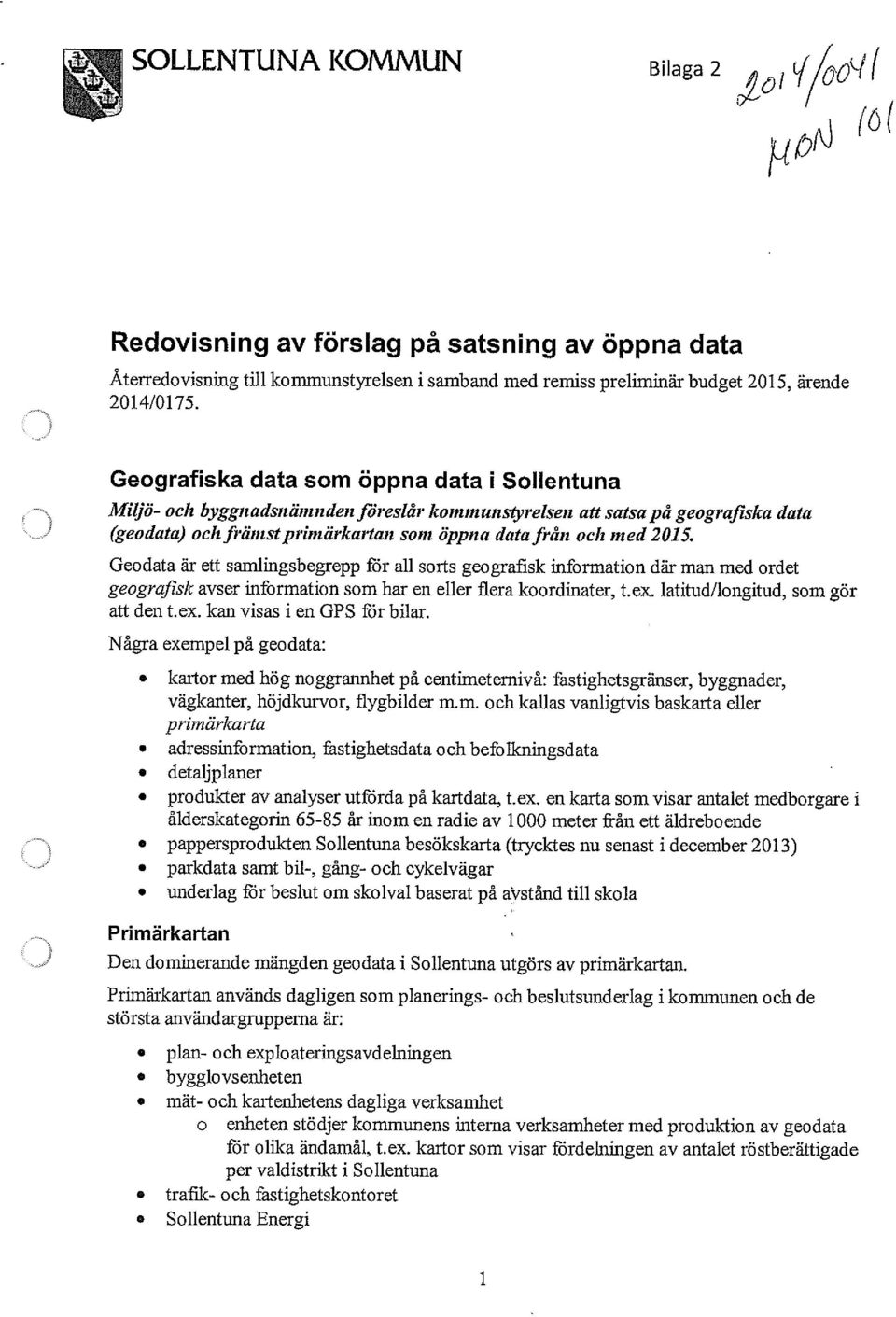 Geodata är ett samlingsbegrepp för all sorts geografisk information där man med ordet geografisk avser information som har en eller flera koordinater, t.ex. latitud/longitud, som gör art den t.ex. kan visas i en GPS för bilar.