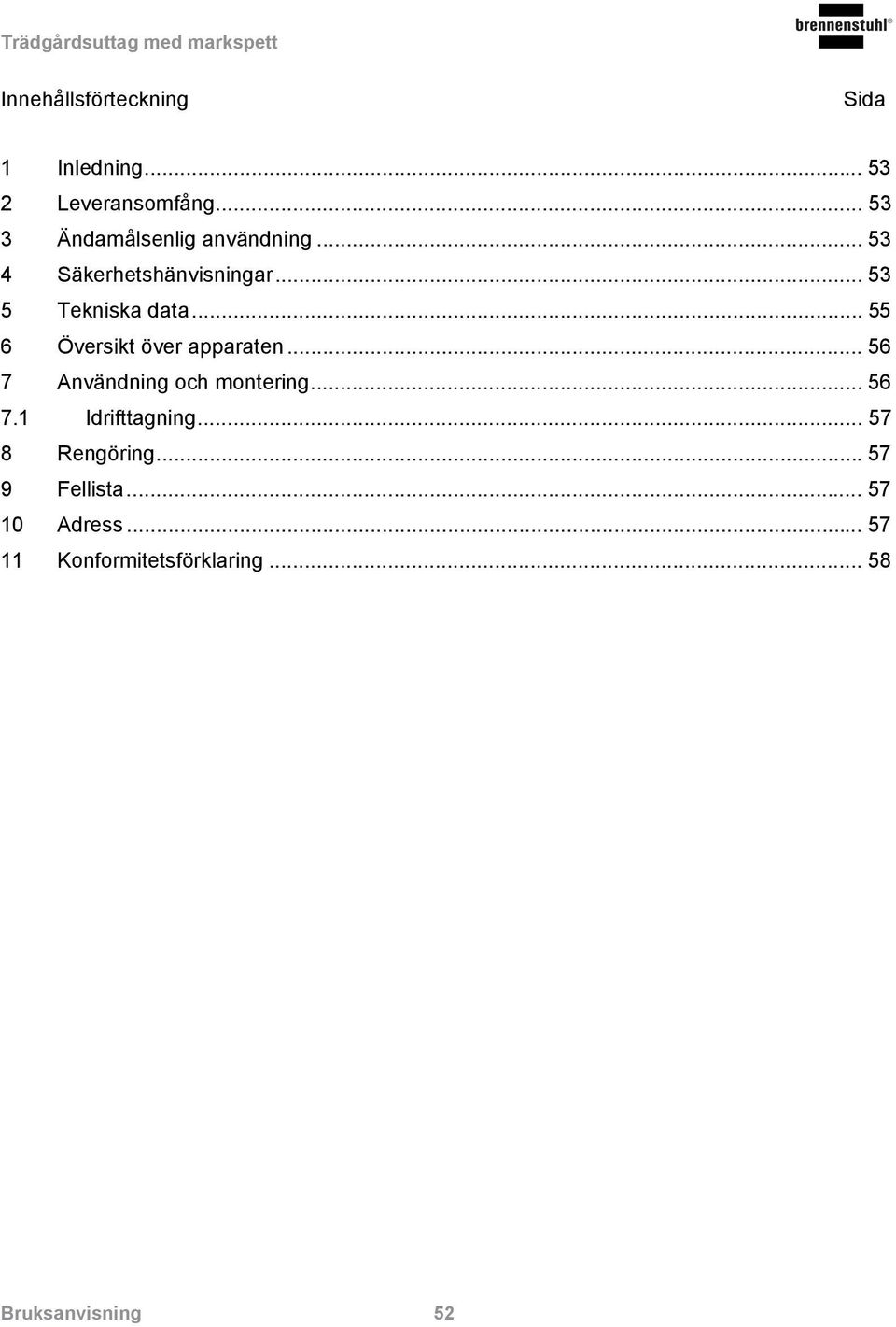 .. 55 6 Översikt över apparaten... 56 7 Användning och montering... 56 7.1 Idrifttagning.