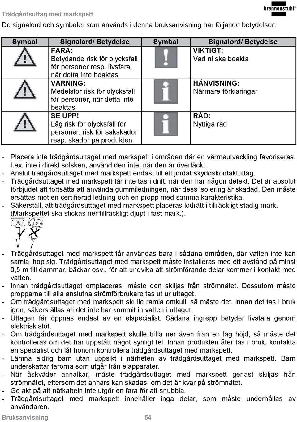 Låg risk för olycksfall för personer, risk för sakskador resp.