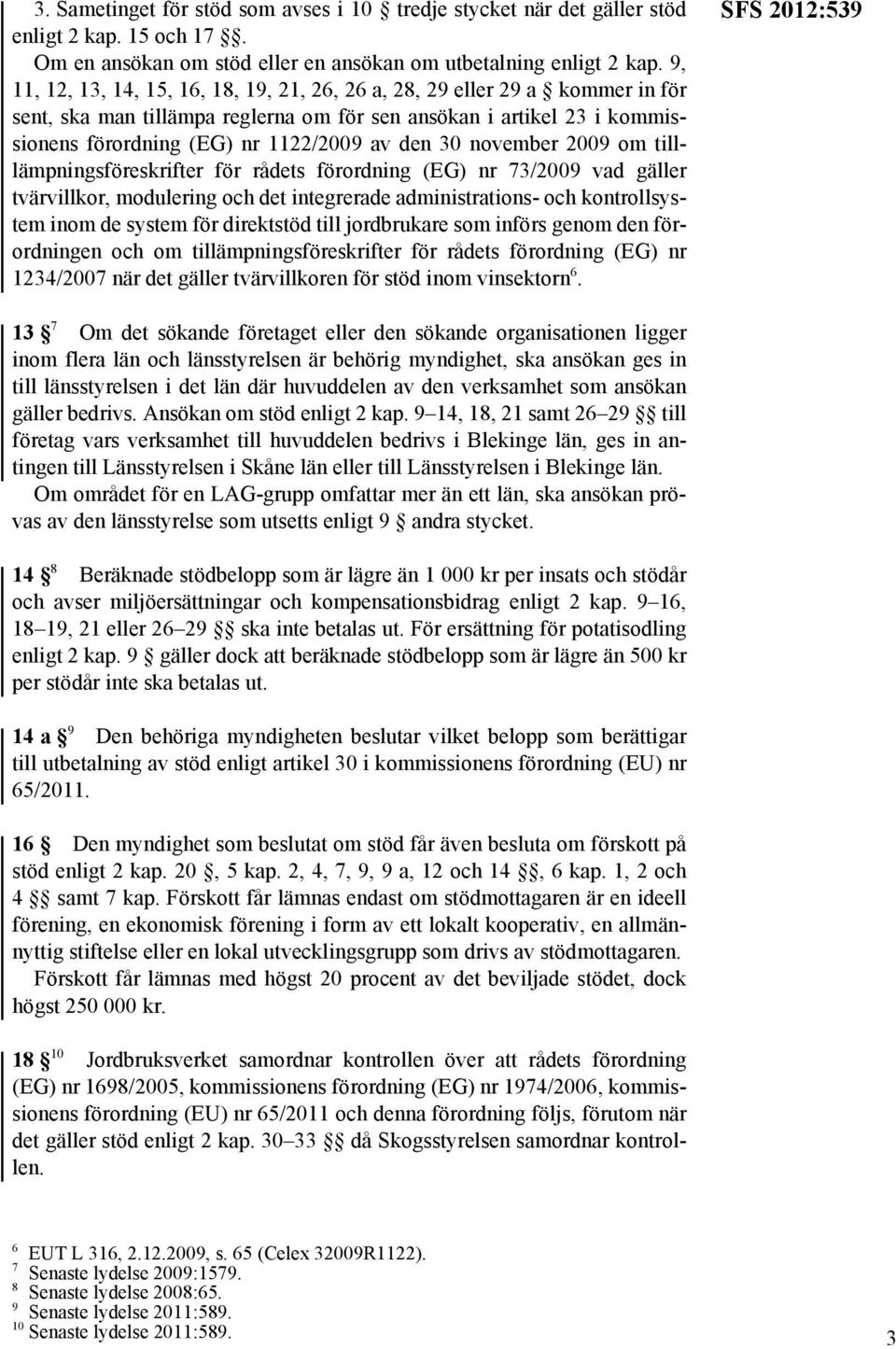 november 2009 om tilllämpningsföreskrifter för rådets förordning (EG) nr 73/2009 vad gäller tvärvillkor, modulering och det integrerade administrations- och kontrollsystem inom de system för