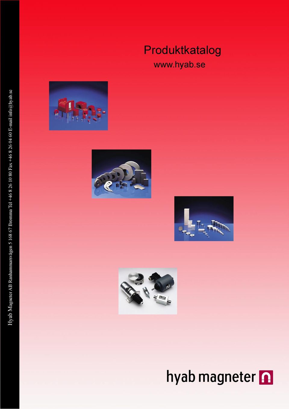 Produktkatalog. Hyab Magneter AB Ranhammarsvägen Bromma Tel Hyab magneter ALLT I MAGNETER! Erfarenhet av magneter sedan