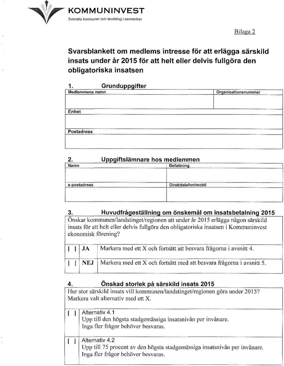 om msa t s b eta nmg. 2015 Önskar kommunen/andstinget/regionen att under år 2015 erägga någon särskid insats för att het eer devis J'Ltgöra den obigatoriska insatsen i Kommuninvest ekonomisk förening?