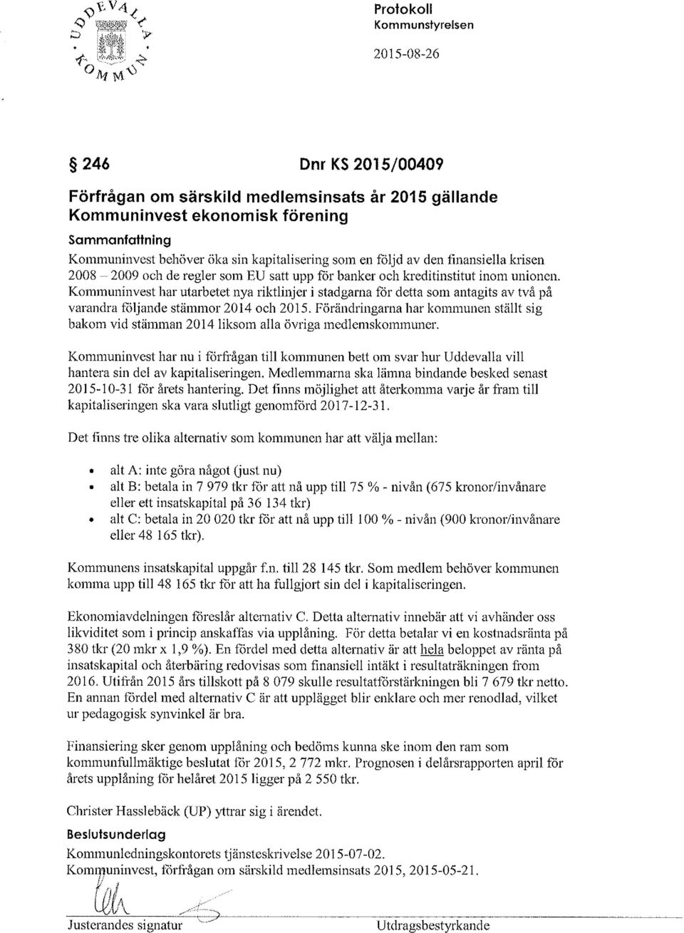 Kommuninvest har uarbetet nya riktinjer i stadgarna för detta som antagits av två på varandra föjande stämmor 2014 och 2015.