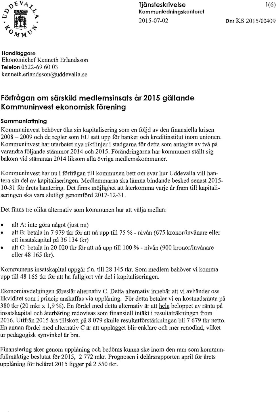 reger som EU satt upp för banker och kreditinstitut inom unionen. Kommuninvest har uarbetet nya riktinjer i stadgama för detta som antagits av två på varandra föjande stämmor 2014 och 2015.