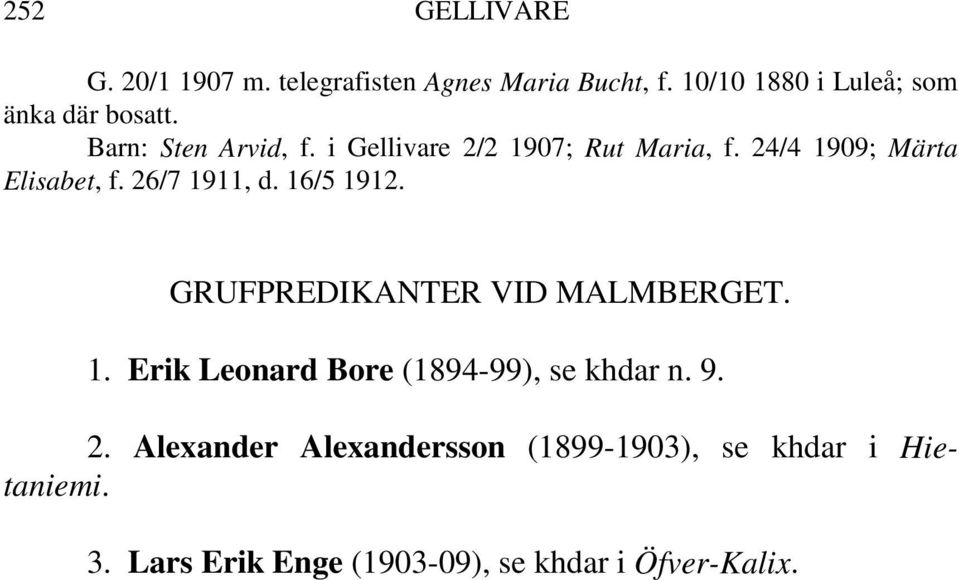 24/4 1909; Märta Elisabet, f. 26/7 1911, d. 16/5 1912. GRUFPREDIKANTER VID MALMBERGET. 1. Erik Leonard Bore (1894-99), se khdar n.