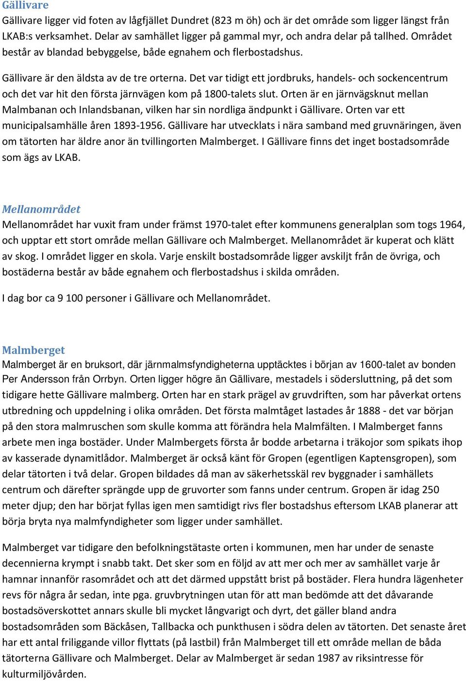 Det var tidigt ett jordbruks, handels- och sockencentrum och det var hit den första järnvägen kom på 1800-talets slut.