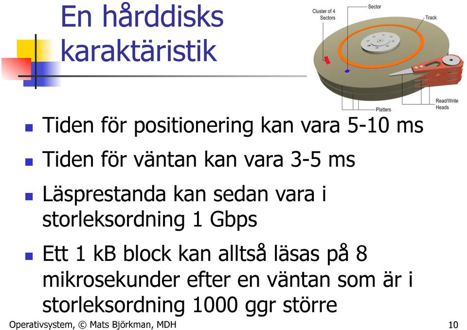 storleksordning 1 Gbps n Ett 1 kb block kan alltså läsas på 8 mikrosekunder