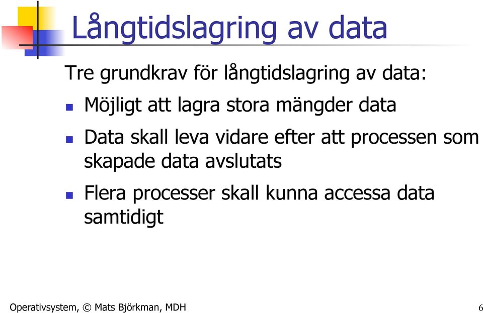 efter att processen som skapade data avslutats n Flera processer